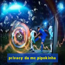 privacy da mc pipokinha